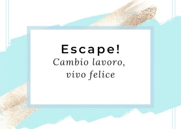 ESCAPE! Cambio lavoro, vivo felice – EcoSapere