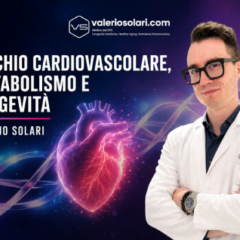 Rischio Cardiovascolare, Metabolismo e Longevità – Valerio Solari