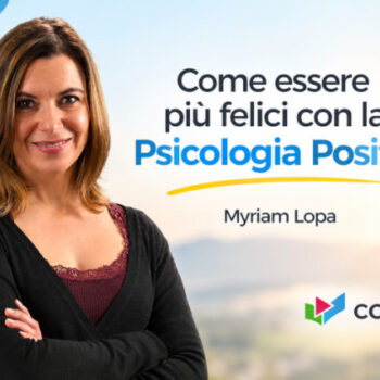Come essere più felici con la Psicologia Positiva – Myriam Lopa (Corsi.it)