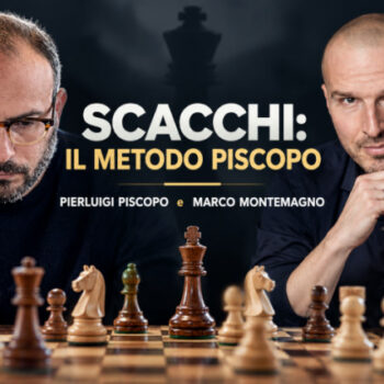 Scacchi: Il Metodo Piscopo – Marco Montemagno e Pierluigi Piscopo