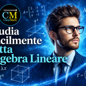 Studia Facilmente Tutta Algebra Lineare – ClearMath